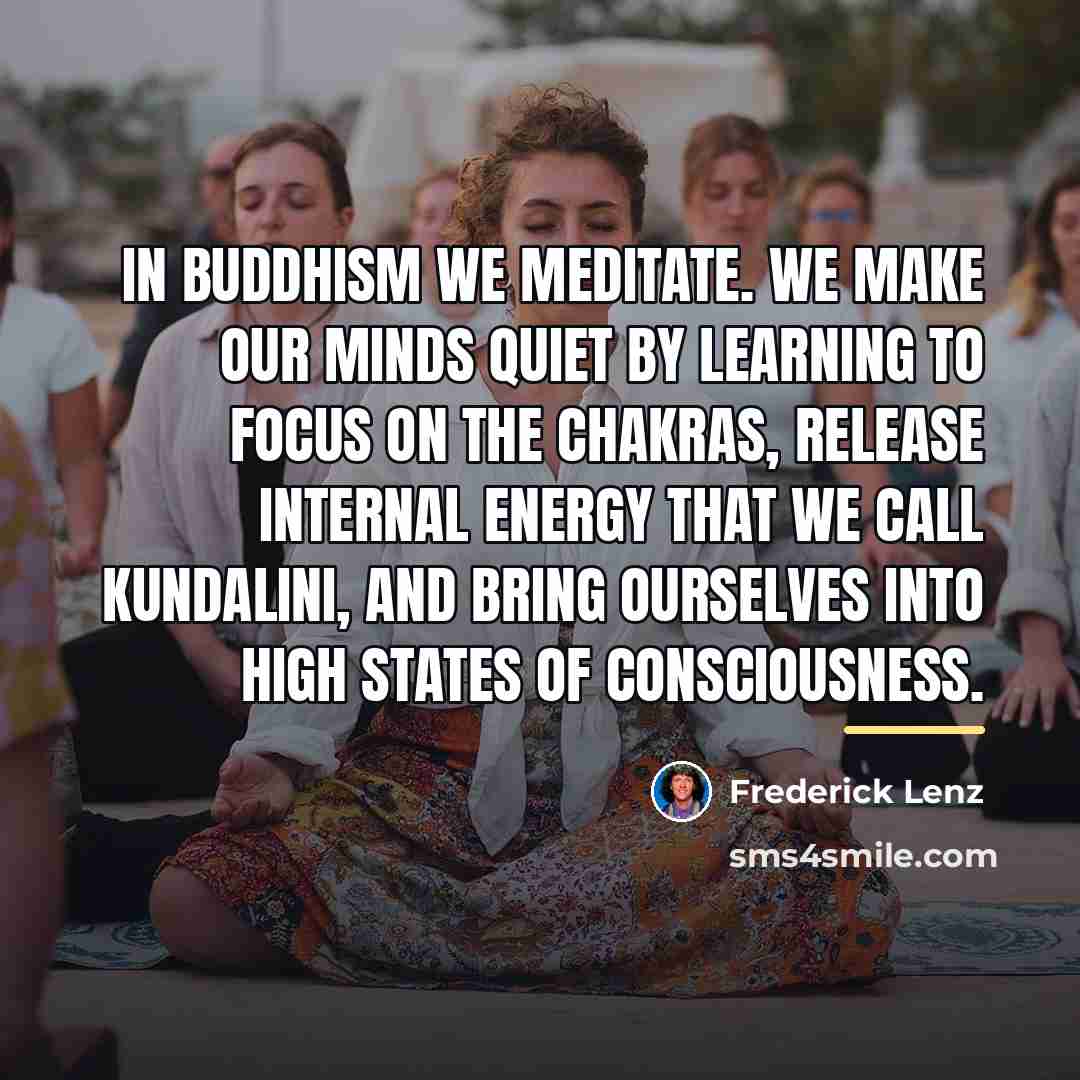 “In Buddhism we meditate. We make our minds quiet by…” quote by Frederick Lenz