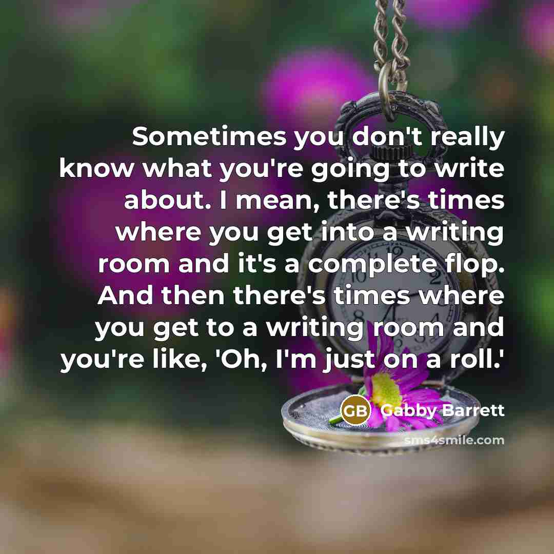 “Sometimes you don't really know what you're going to write…” quote by Gabby Barrett