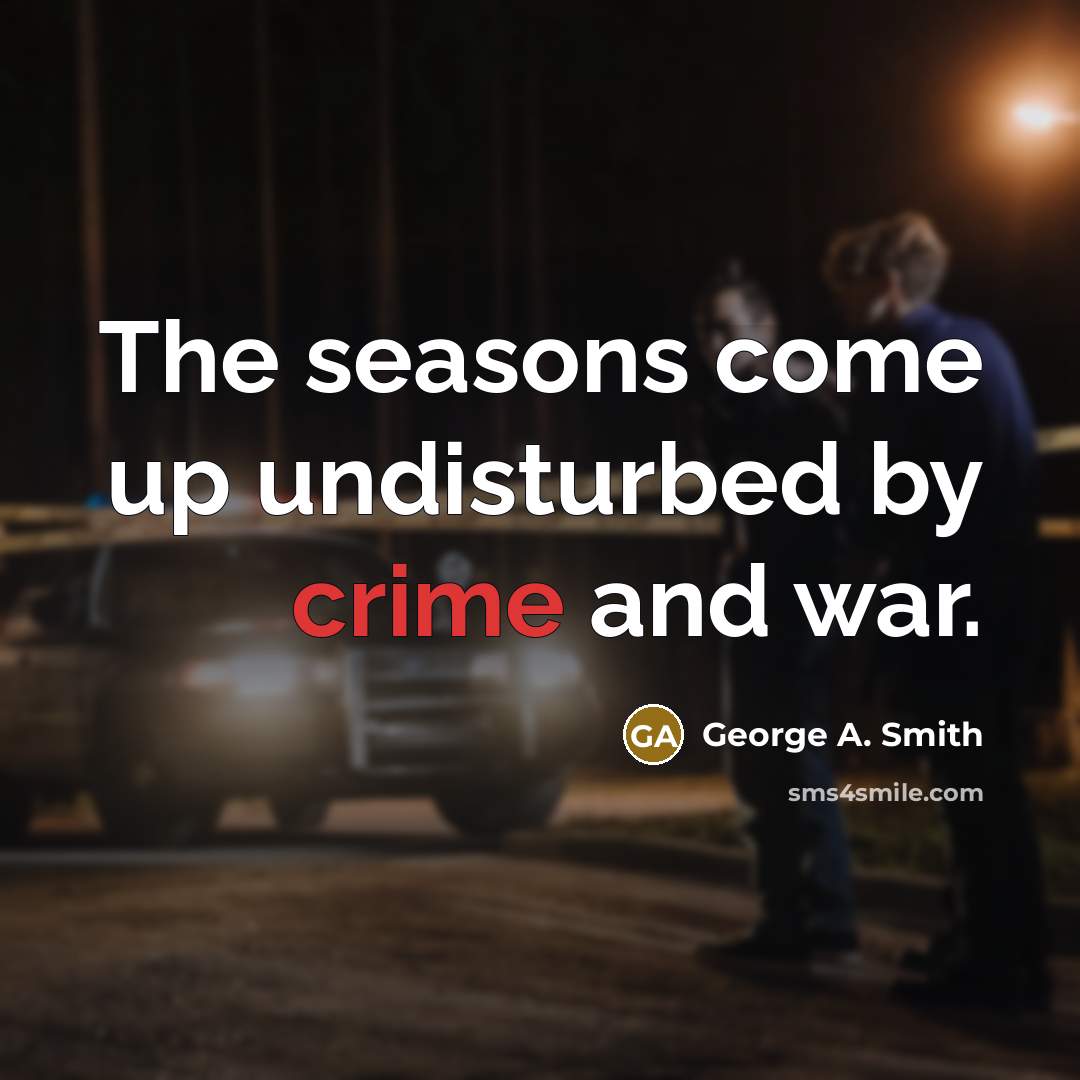 “The seasons come up undisturbed by crime and war.…” quote by George A. Smith