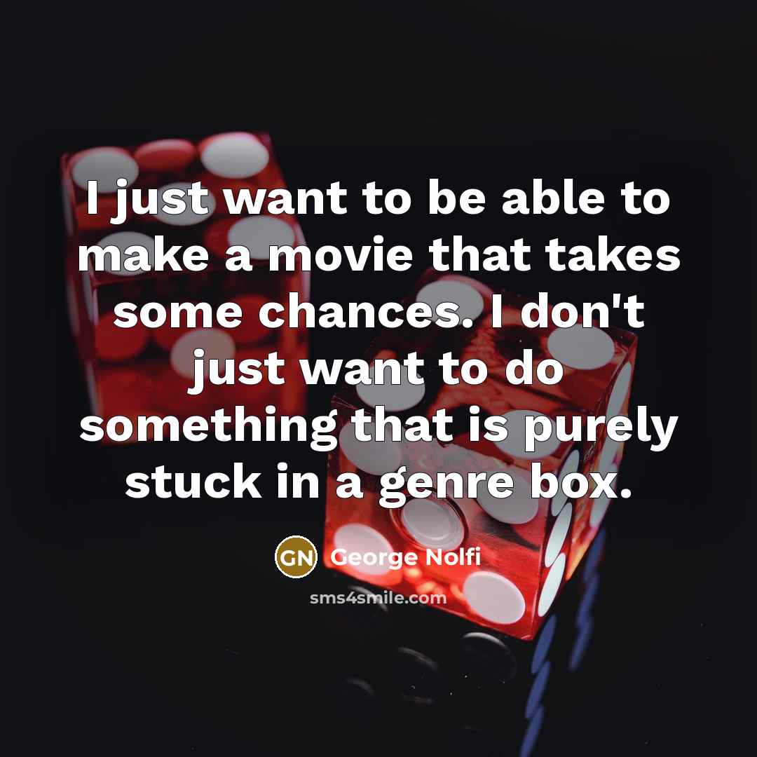 “I just want to be able to make a movie…” quote by George Nolfi