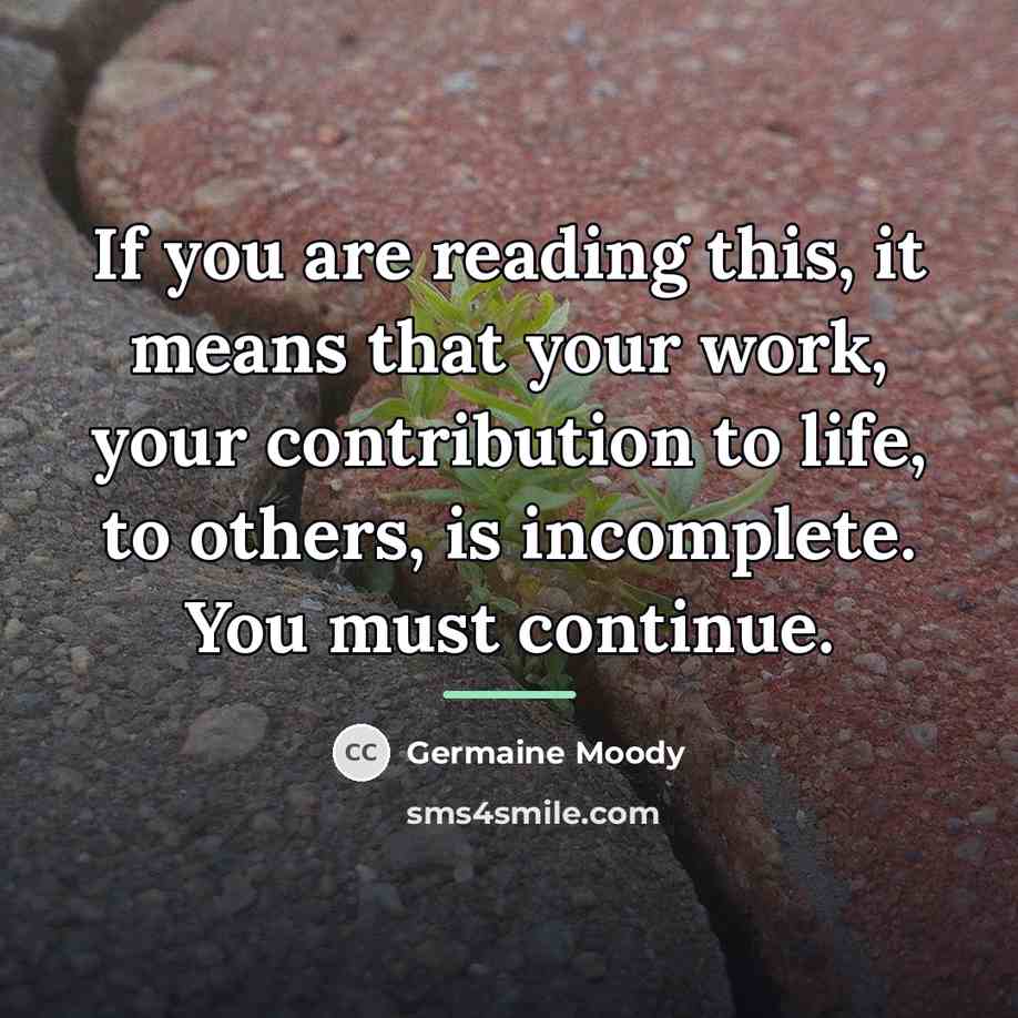 “If you are reading this, it means that your work,…” quote by Germaine Moody