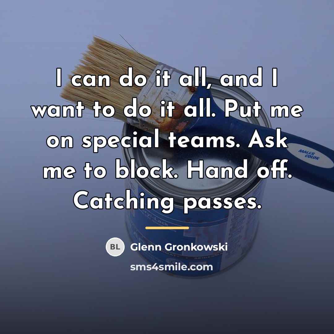 “I can do it all, and I want to do…” quote by Glenn Gronkowski