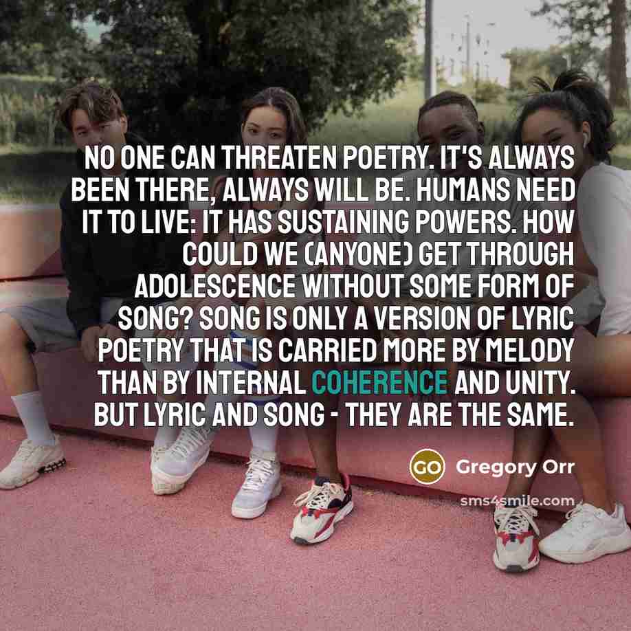 “No one can threaten poetry. It's always been there, always…” quote by Gregory Orr