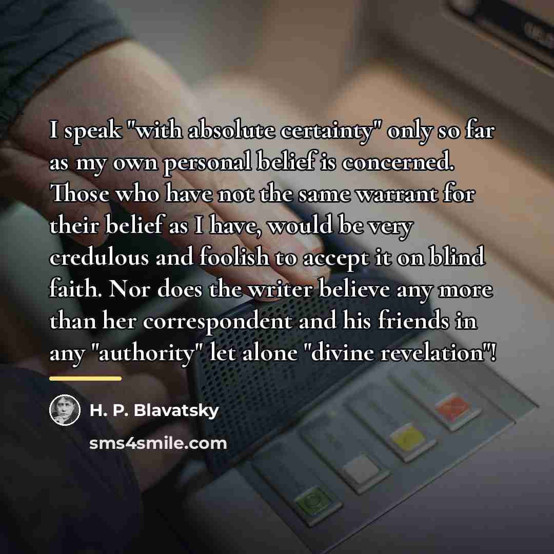 “I speak "with absolute certainty" only so far as my…” quote by H. P. Blavatsky