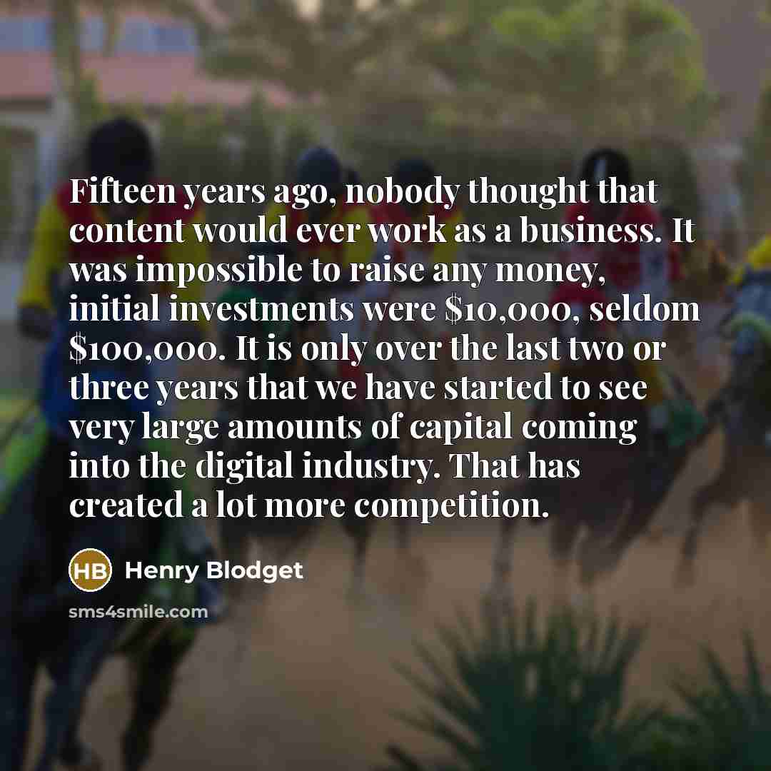 “Fifteen years ago, nobody thought that content would ever work…” quote by Henry Blodget