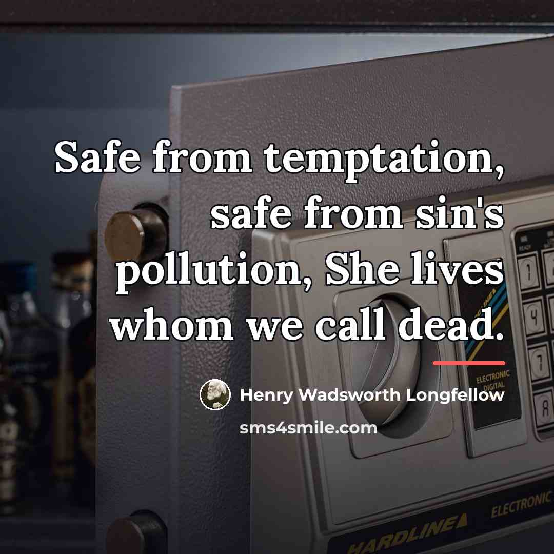 “Safe from temptation, safe from sin's pollution, She lives whom…” quote by Henry Wadsworth Longfellow