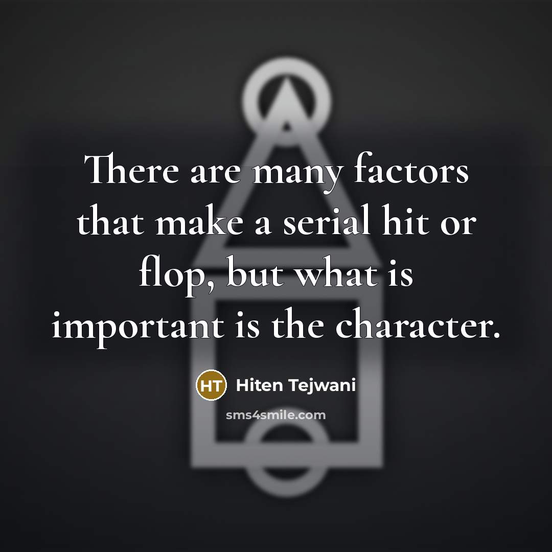 “There are many factors that make a serial hit or…” quote by Hiten Tejwani