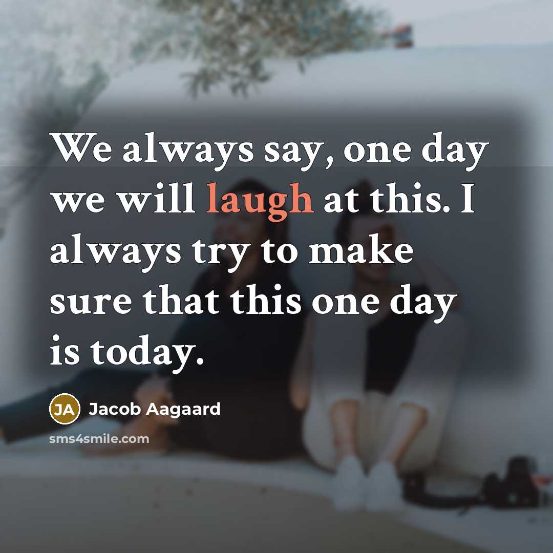 “We always say, one day we will laugh at this. I always try to make sure that this one day is today.” quote by Jacob Aagaard