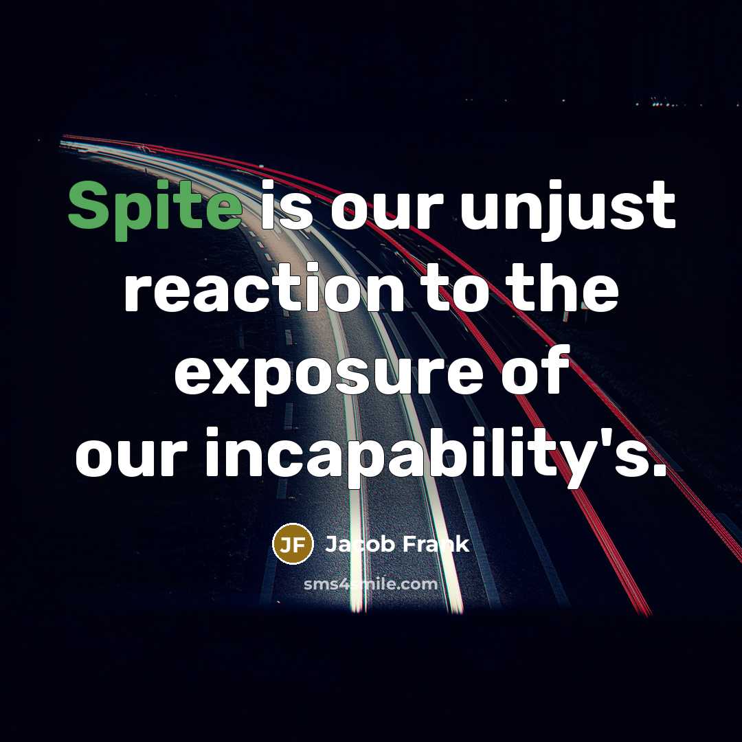 “Spite is our unjust reaction to the exposure of our…” quote by Jacob Frank