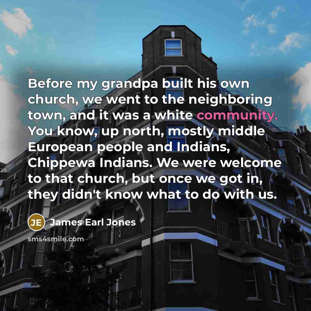 “Before my grandpa built his own church, we went to…” quote by James Earl Jones