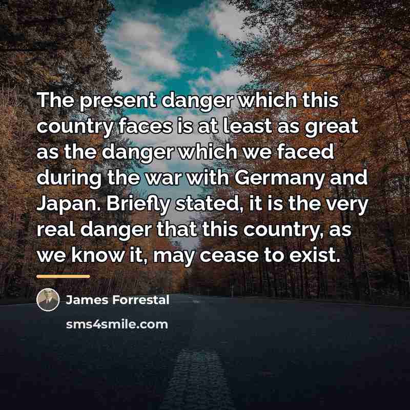 “The present danger which this country faces is at least…” quote by James Forrestal