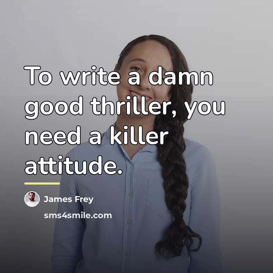 “To write a damn good thriller, you need a killer…” quote by James Frey