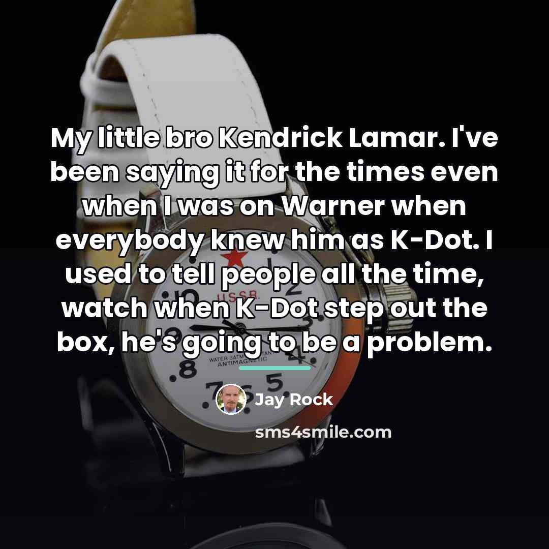 “My little bro Kendrick Lamar. I've been saying it for…” quote by Jay Rock