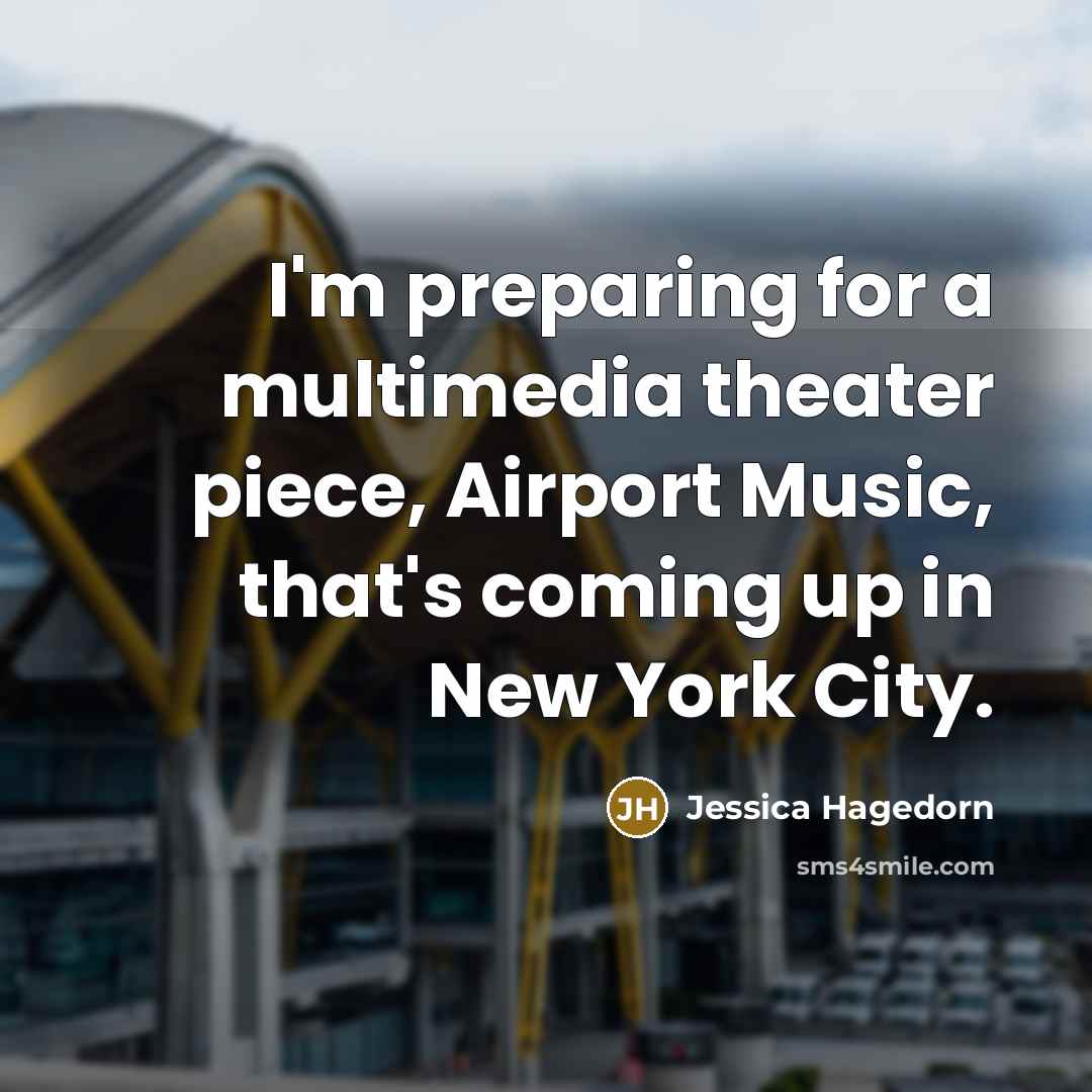 “I'm preparing for a multimedia theater piece, Airport Music, that's…” quote by Jessica Hagedorn