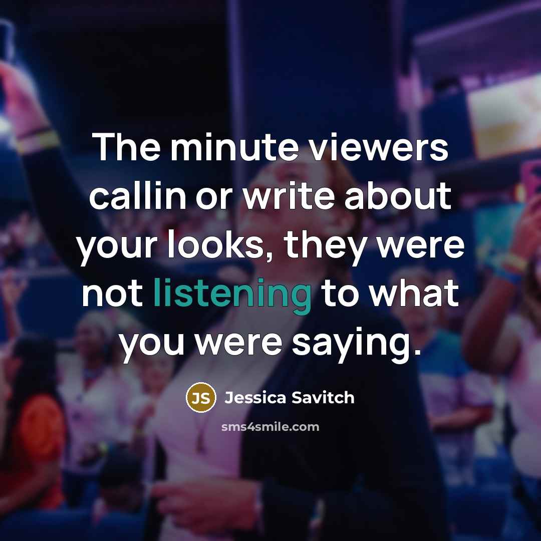 “The minute viewers callin or write about your looks, they…” quote by Jessica Savitch