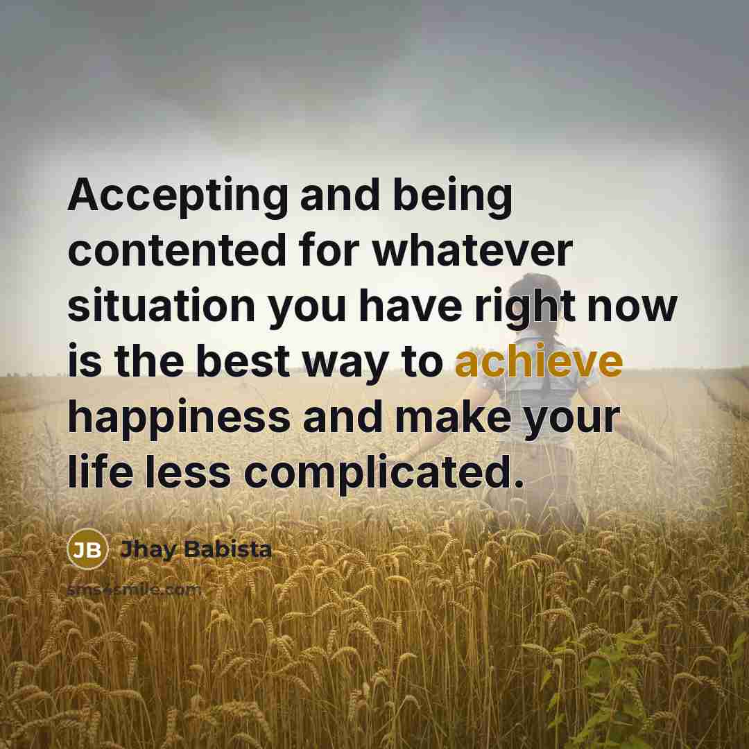 “Accepting and being contented for whatever situation you have right…” quote by Jhay Babista