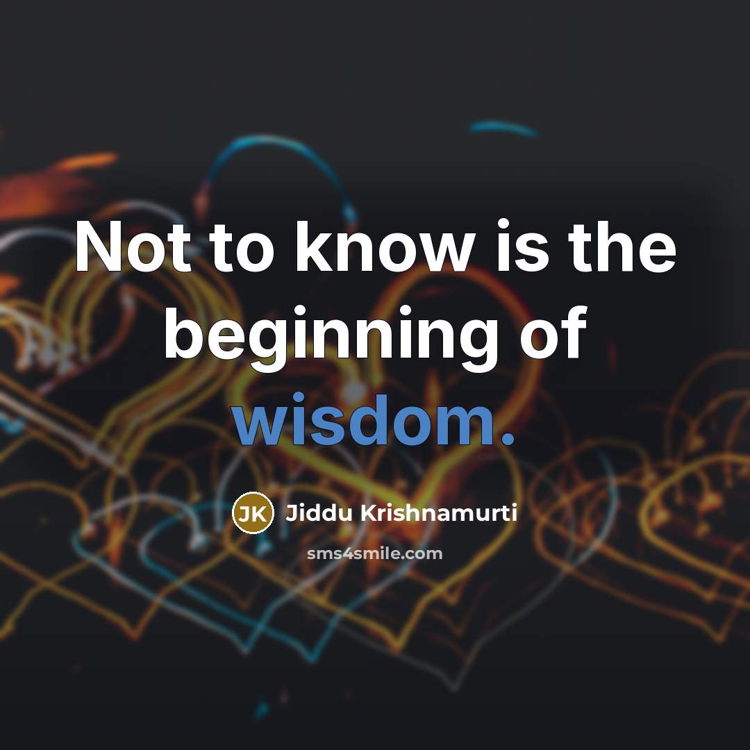 “Not to know is the beginning of wisdom.…” quote by Jiddu Krishnamurti
