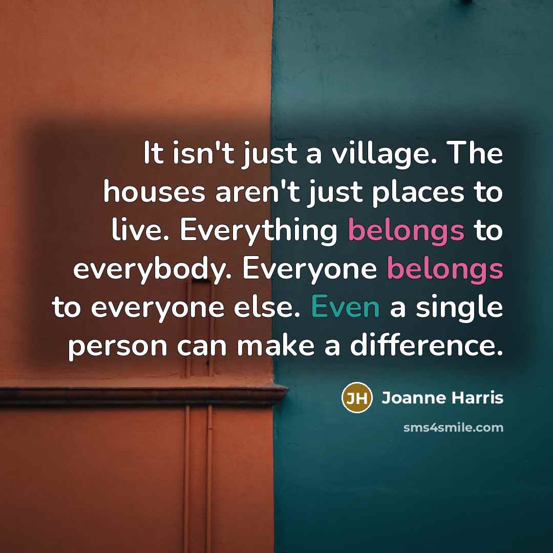 “It isn't just a village. The houses aren't just places…” quote by Joanne Harris