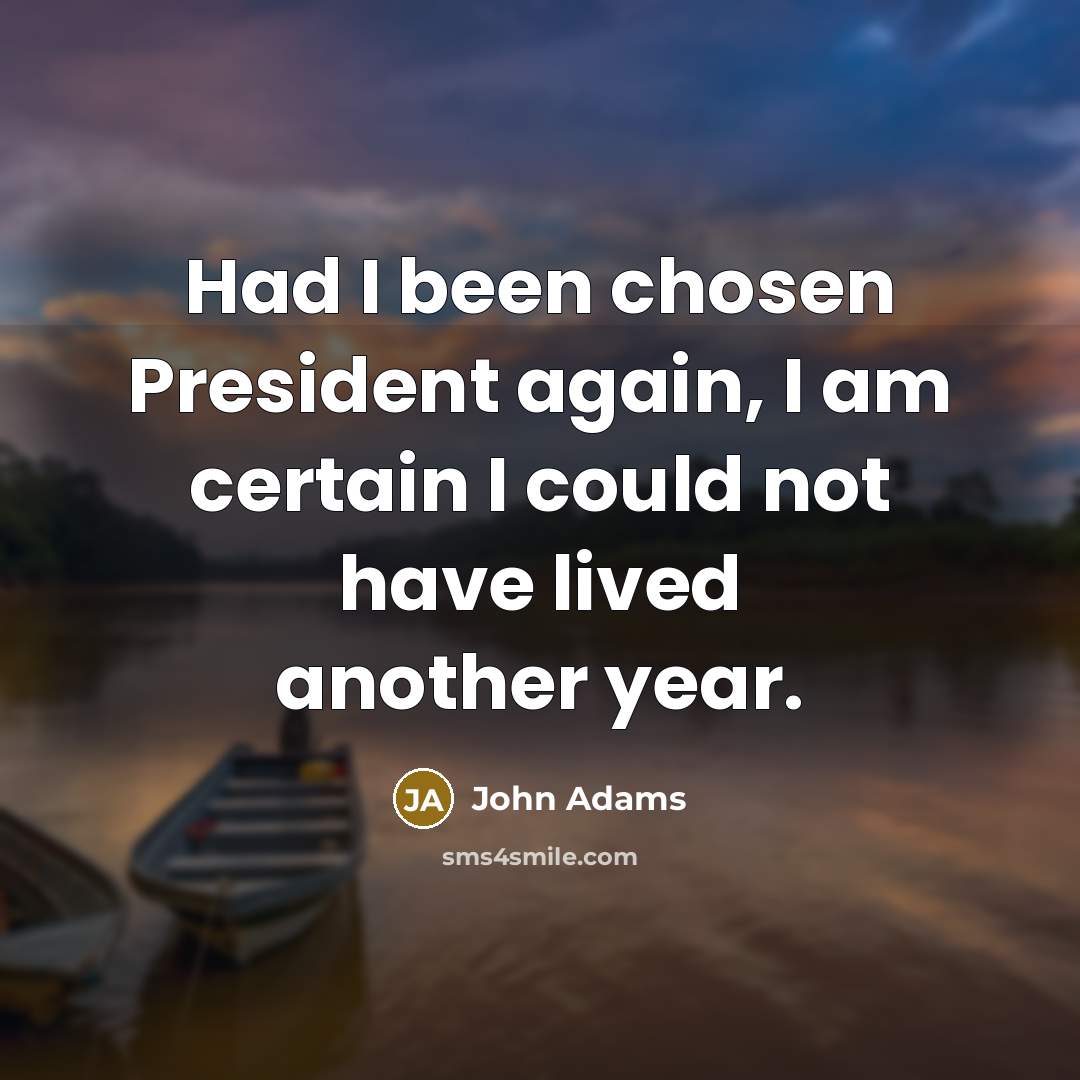 “Had I been chosen President again, I am certain I…” quote by John Adams