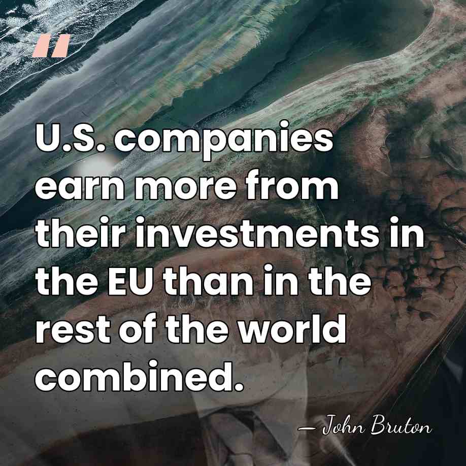 U.S. companies earn more from their investments in the EU than in&hellip; - John Bruton