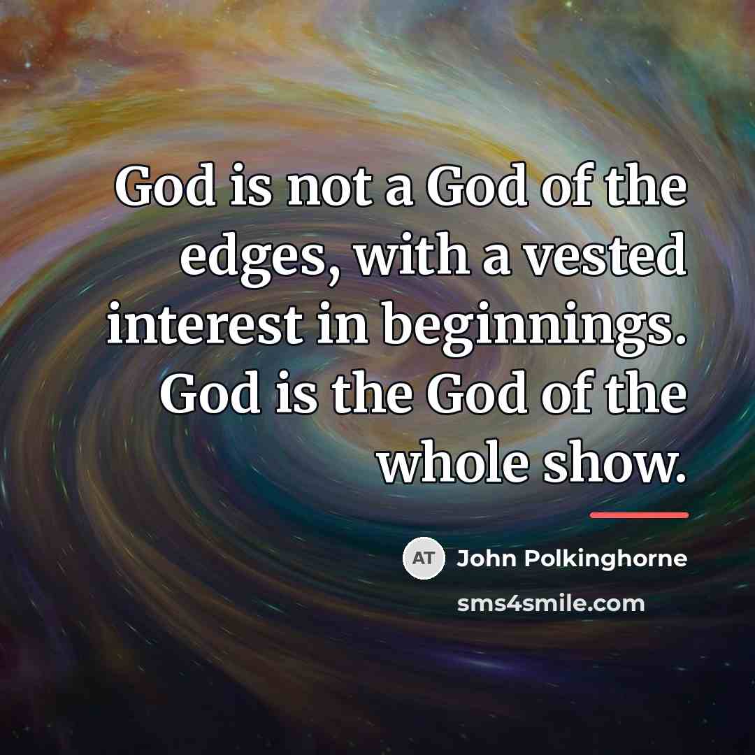 “God is not a God of the edges, with a…” quote by John Polkinghorne