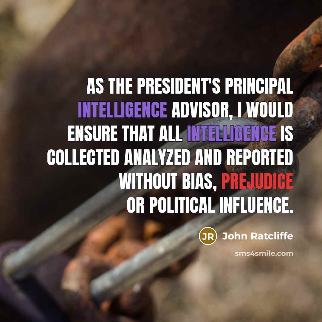 “As the president's principal intelligence advisor, I would ensure that…” quote by John Ratcliffe