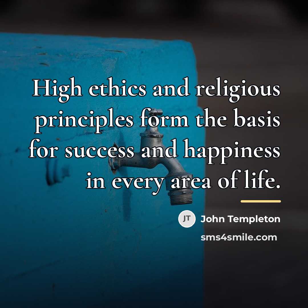 “High ethics and religious principles form the basis for success…” quote by John Templeton