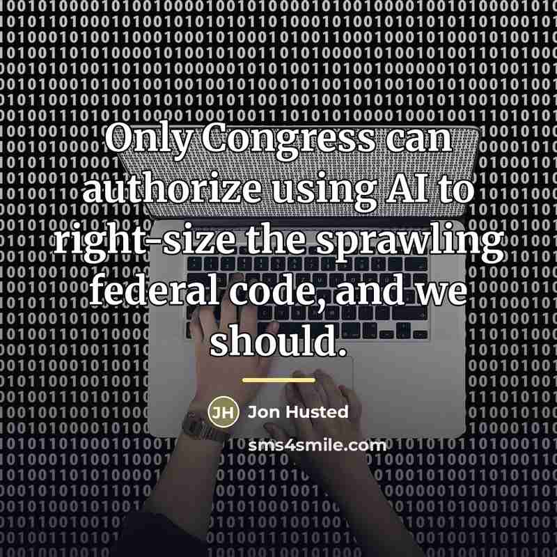 “Only Congress can authorize using AI to right-size the sprawling…” quote by Jon Husted