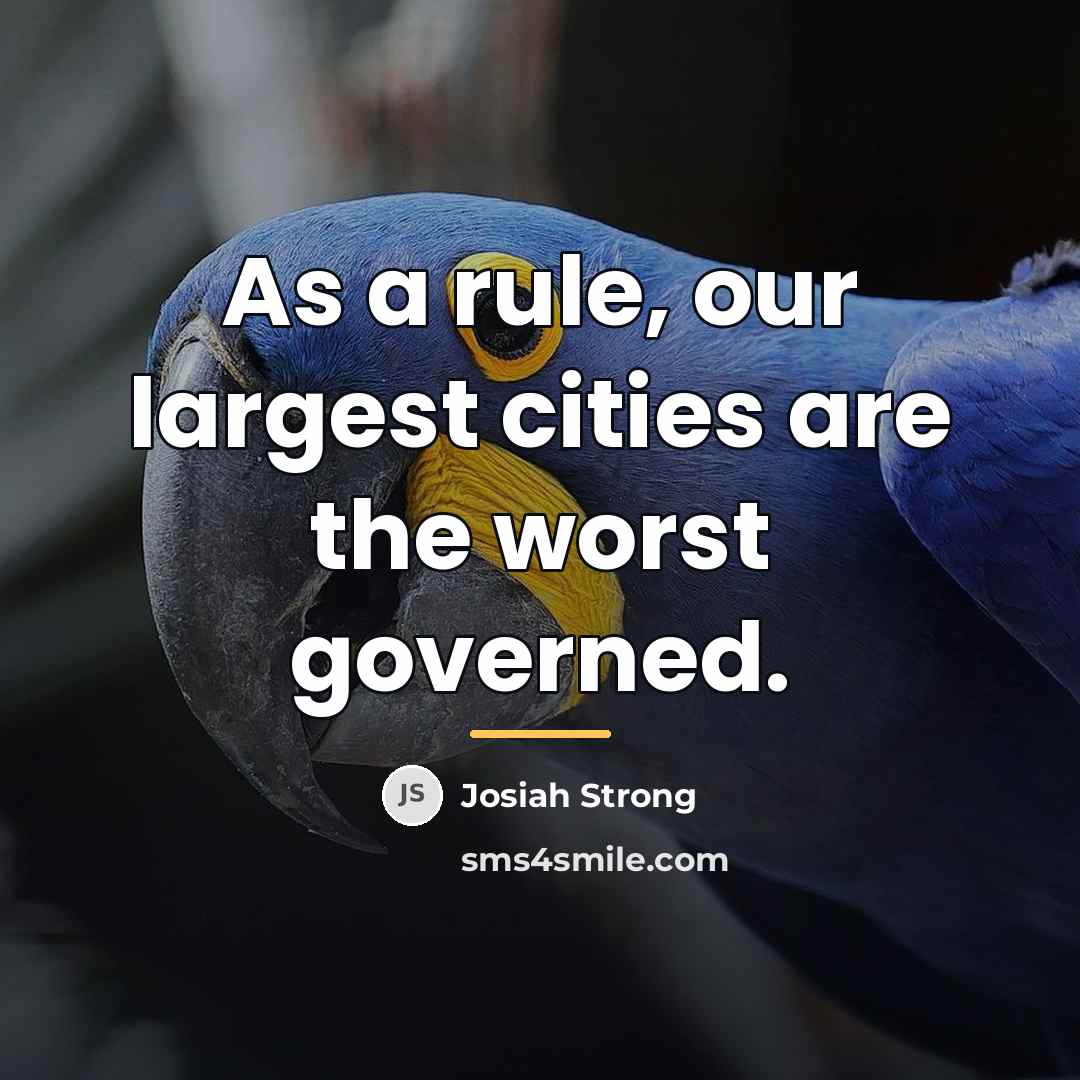 “As a rule, our largest cities are the worst governed.…” quote by Josiah Strong