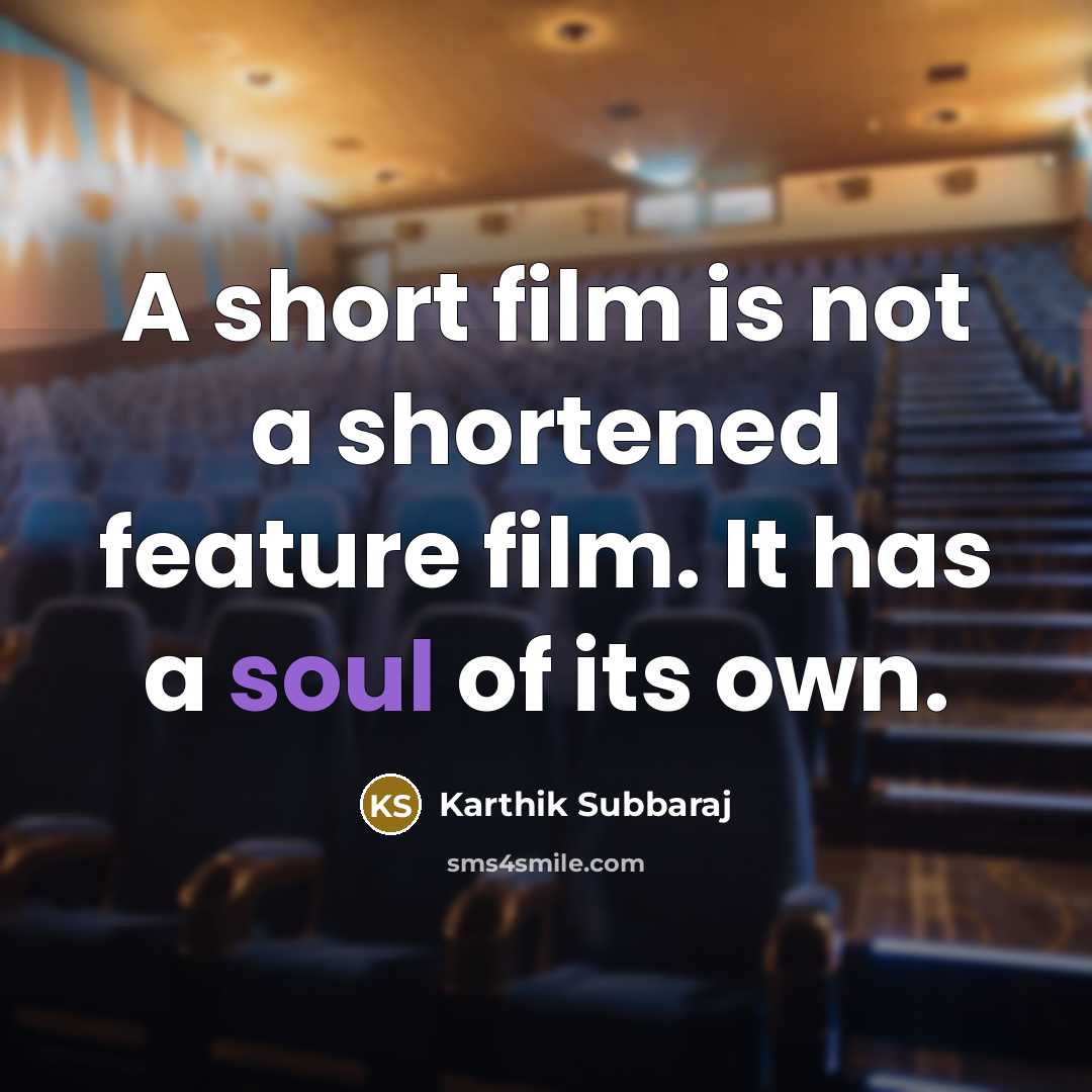 “A short film is not a shortened feature film. It…” quote by Karthik Subbaraj