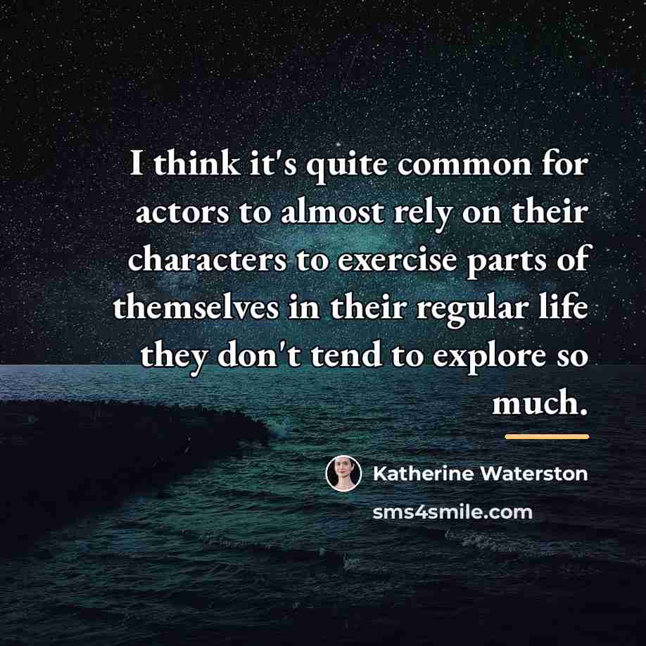 “I think it's quite common for actors to almost rely…” quote by Katherine Waterston