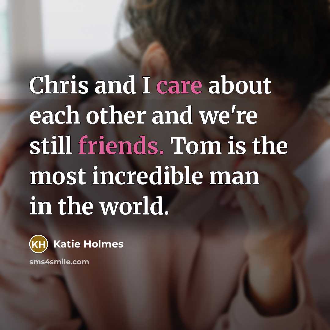 “Chris and I care about each other and we're still…” quote by Katie Holmes