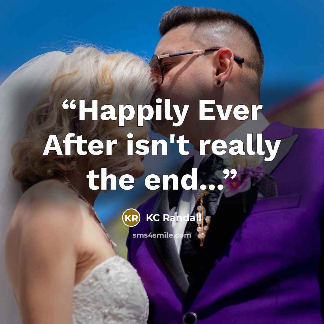 “Happily Ever After isn't really the end...” quote by KC Randall