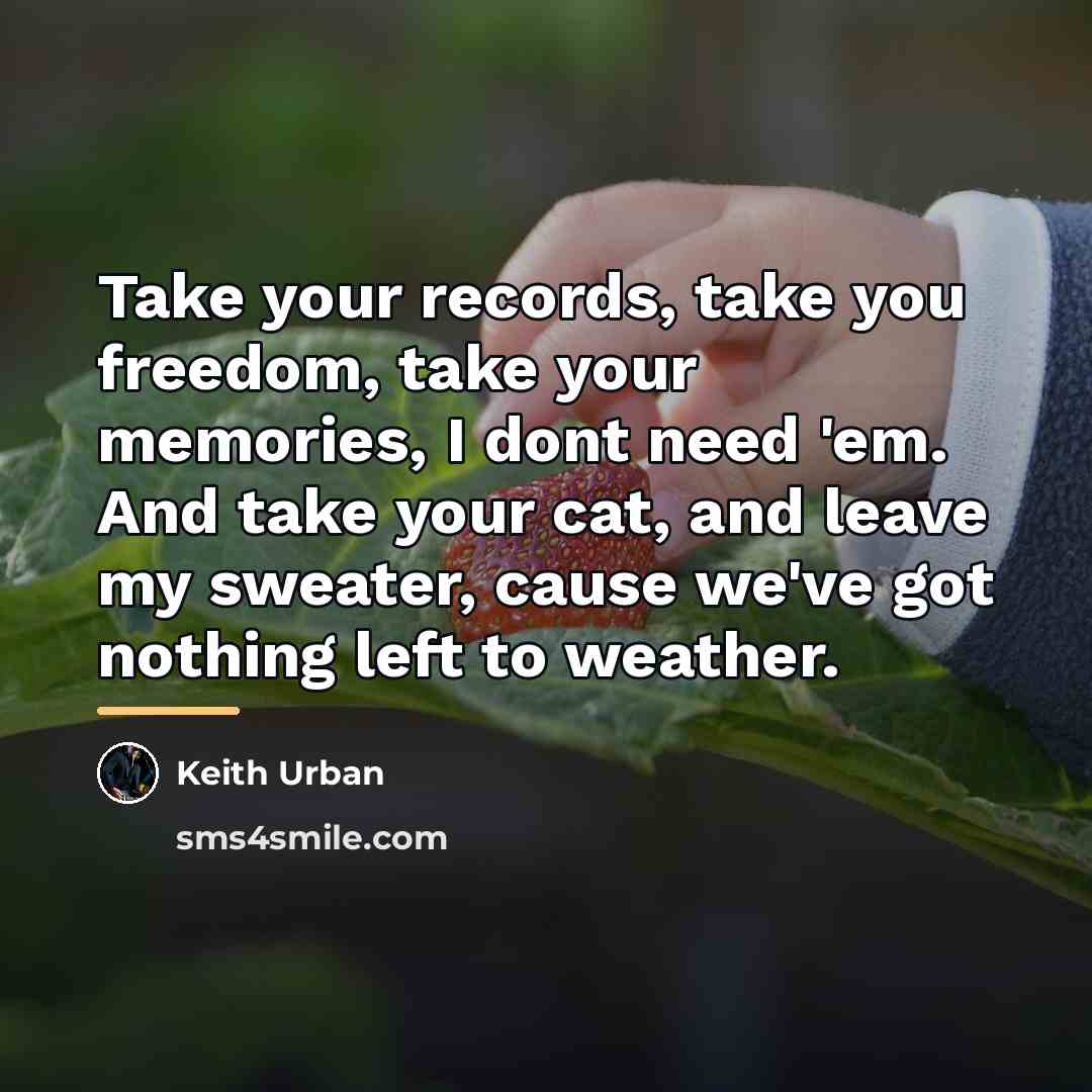 “Take your records, take you freedom, take your memories, I…” quote by Keith Urban