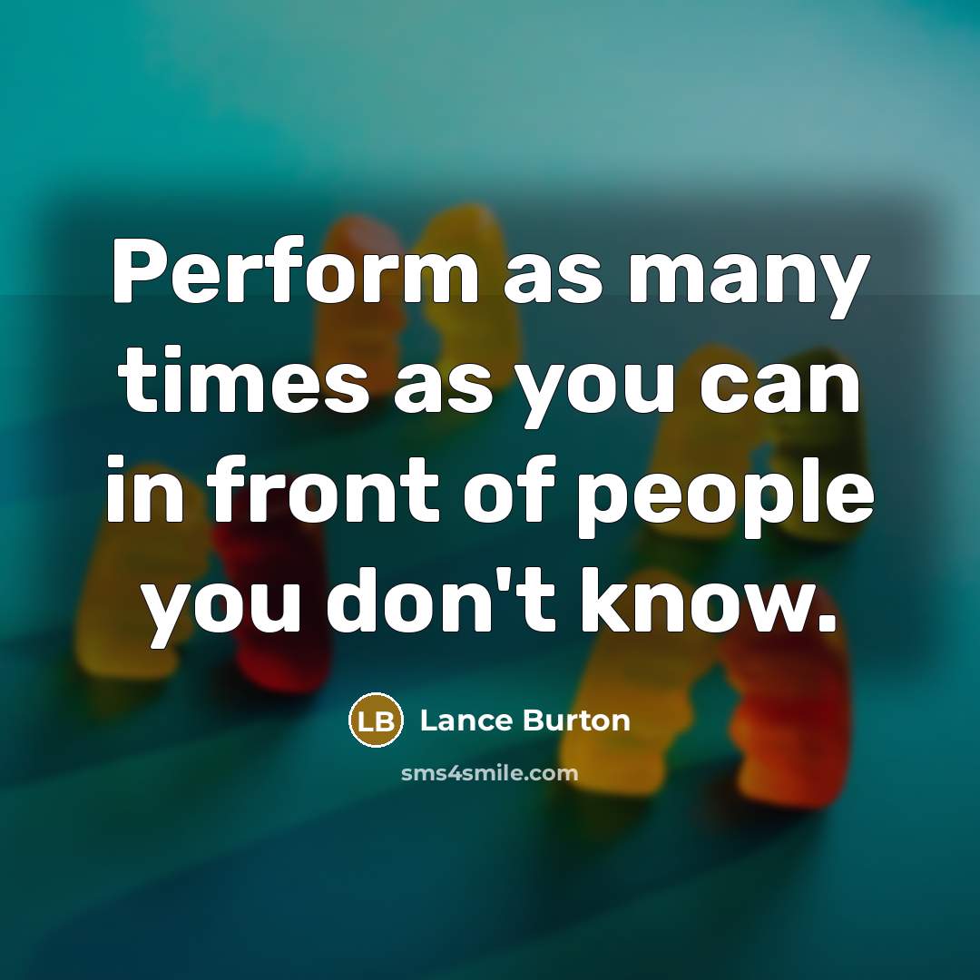 “Perform as many times as you can in front of…” quote by Lance Burton