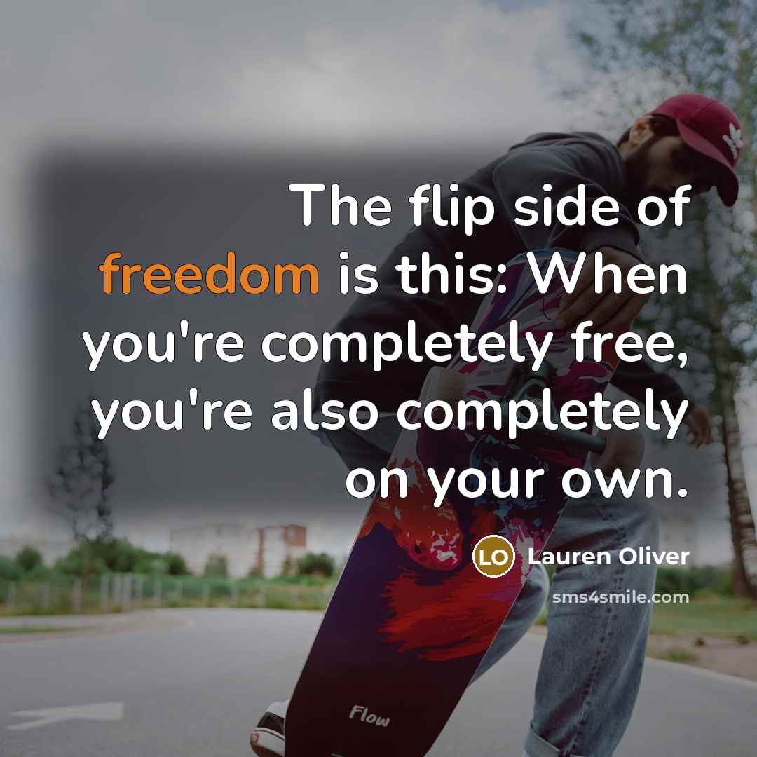 “The flip side of freedom is this: When you're completely…” quote by Lauren Oliver