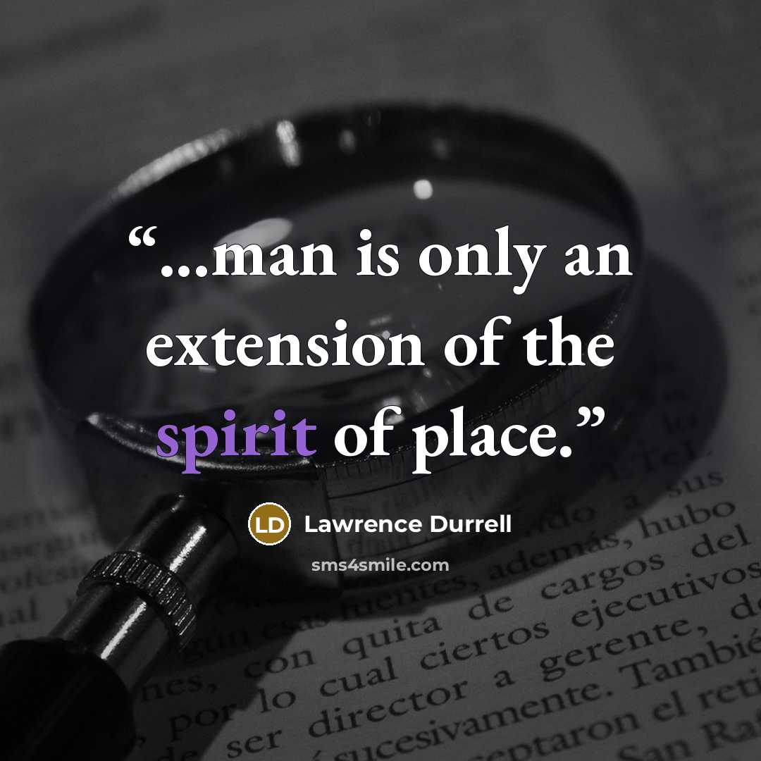 “...man is only an extension of the spirit of place.” quote by Lawrence Durrell