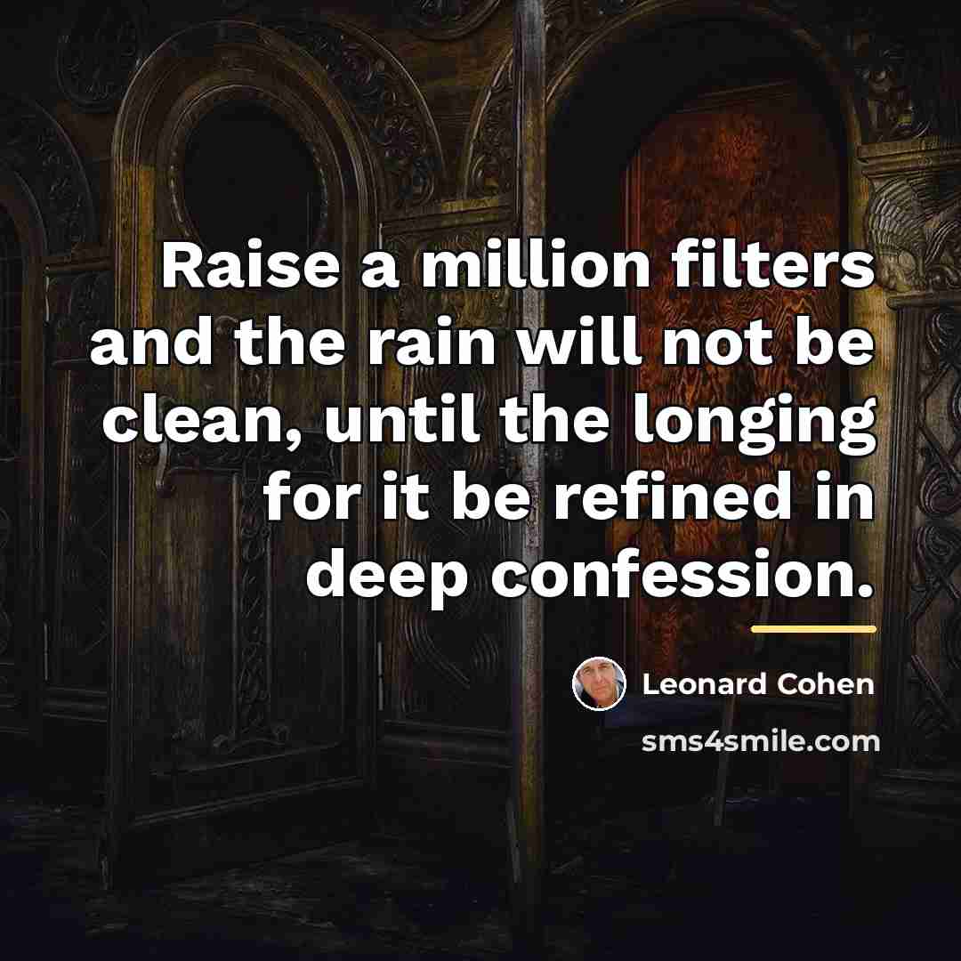 “Raise a million filters and the rain will not be…” quote by Leonard Cohen