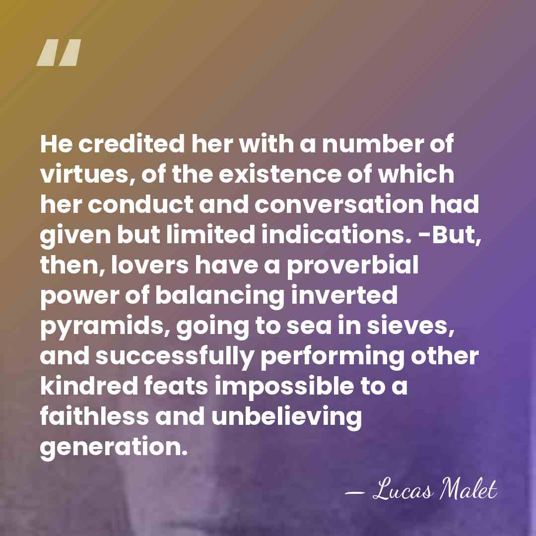 He credited her with a number of virtues, of the existence of&hellip; - Lucas Malet