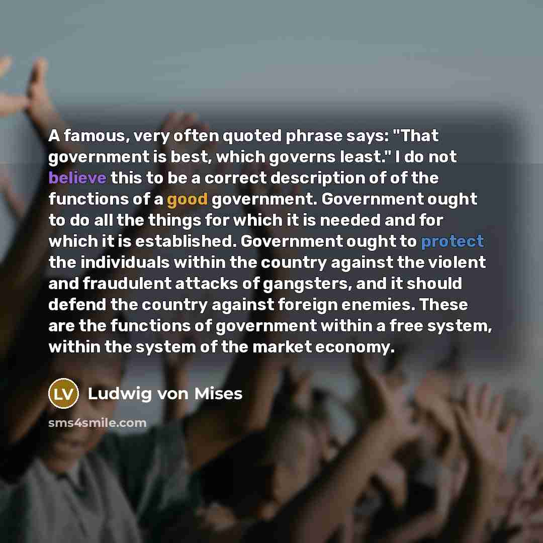 “A famous, very often quoted phrase says: "That government is…” quote by Ludwig von Mises