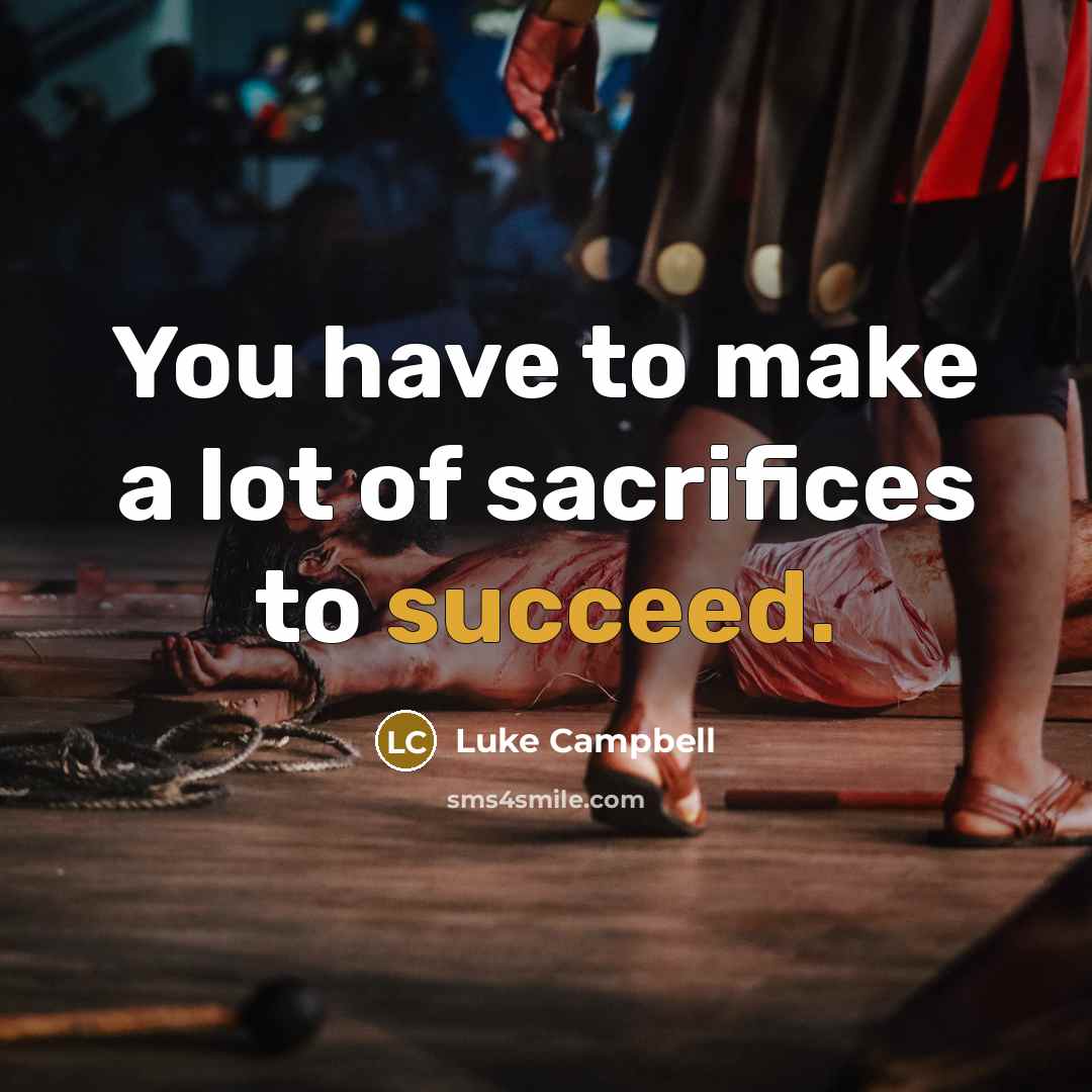 “You have to make a lot of sacrifices to succeed.…” quote by Luke Campbell