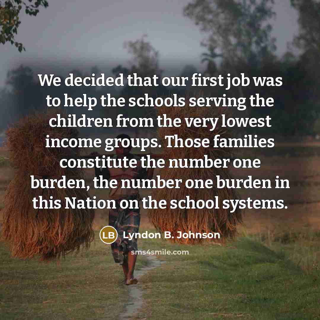 “We decided that our first job was to help the…” quote by Lyndon B. Johnson