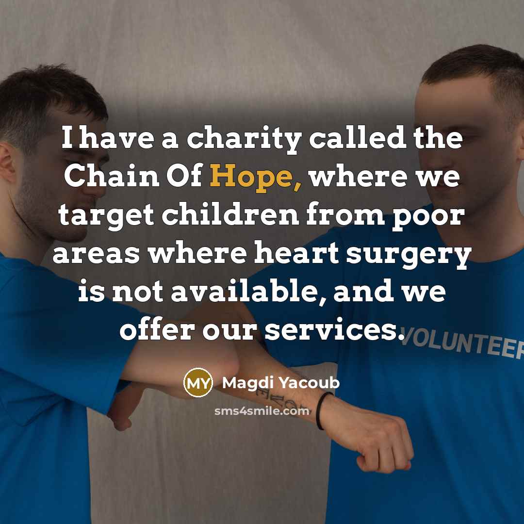 “I have a charity called the Chain Of Hope, where…” quote by Magdi Yacoub