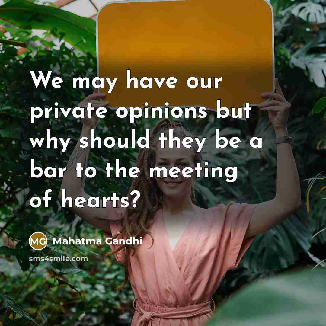 “We may have our private opinions but why should they…” quote by Mahatma Gandhi