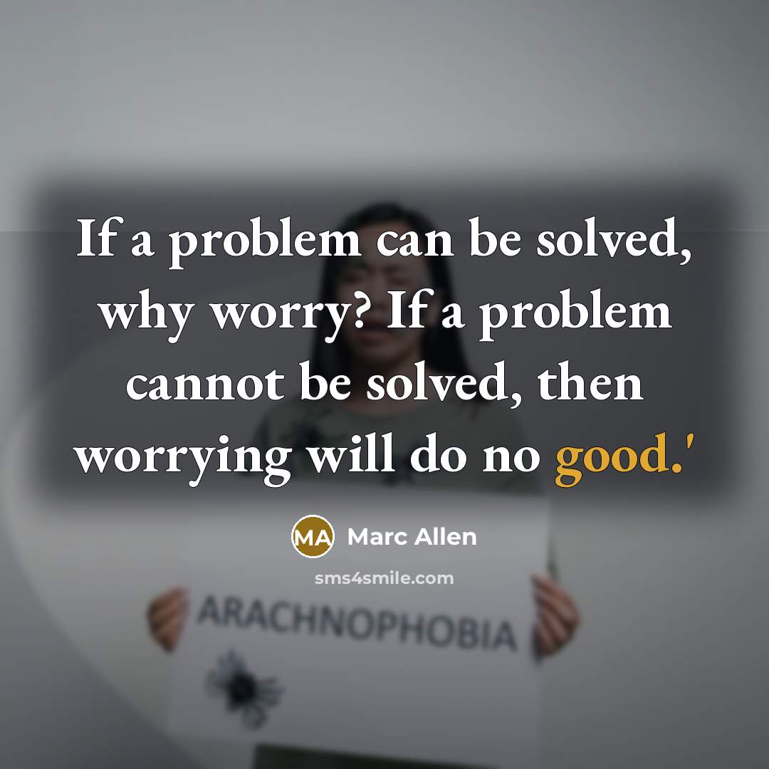 “If a problem can be solved, why worry? If a problem cannot be solved, then worrying will do no good.'” quote by Marc Allen