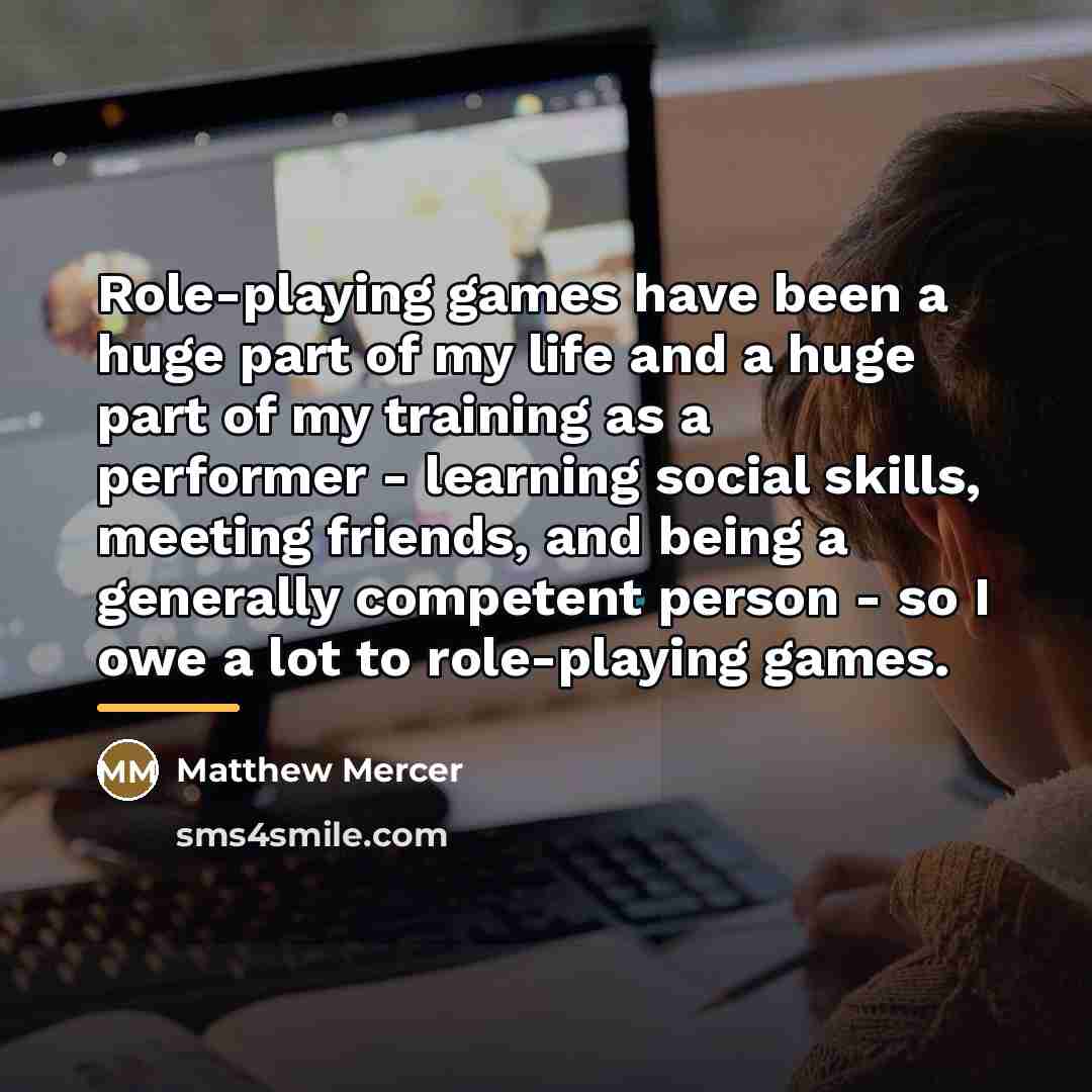 “Role-playing games have been a huge part of my life…” quote by Matthew Mercer