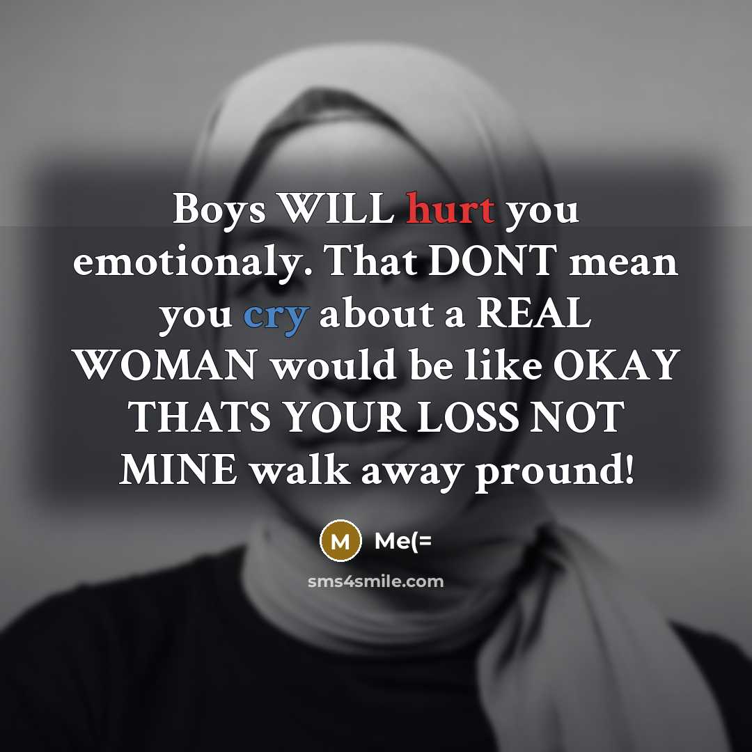 “Boys WILL hurt you emotionaly. That DONT mean you cry…” quote by Me(=