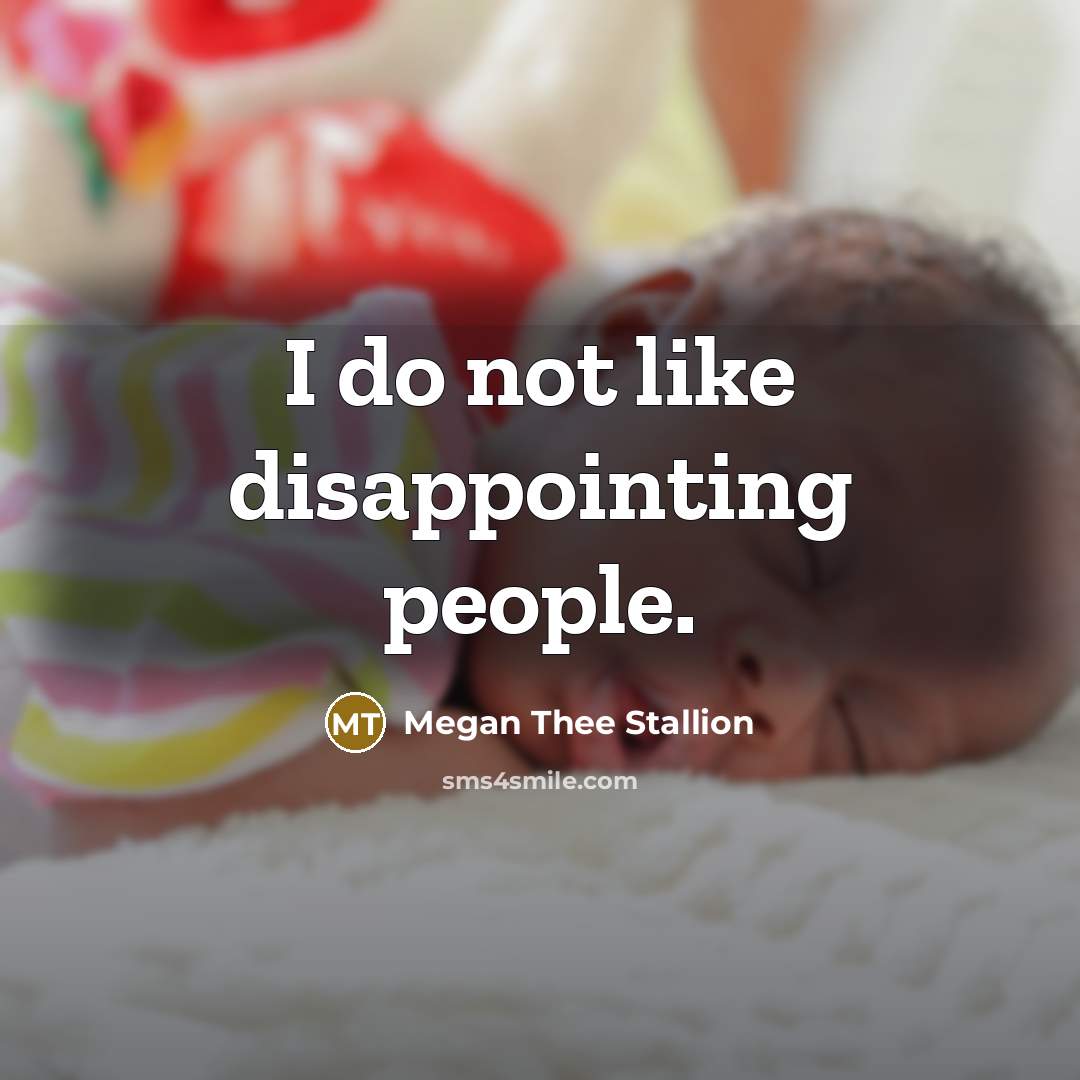 “I do not like disappointing people.…” quote by Megan Thee Stallion