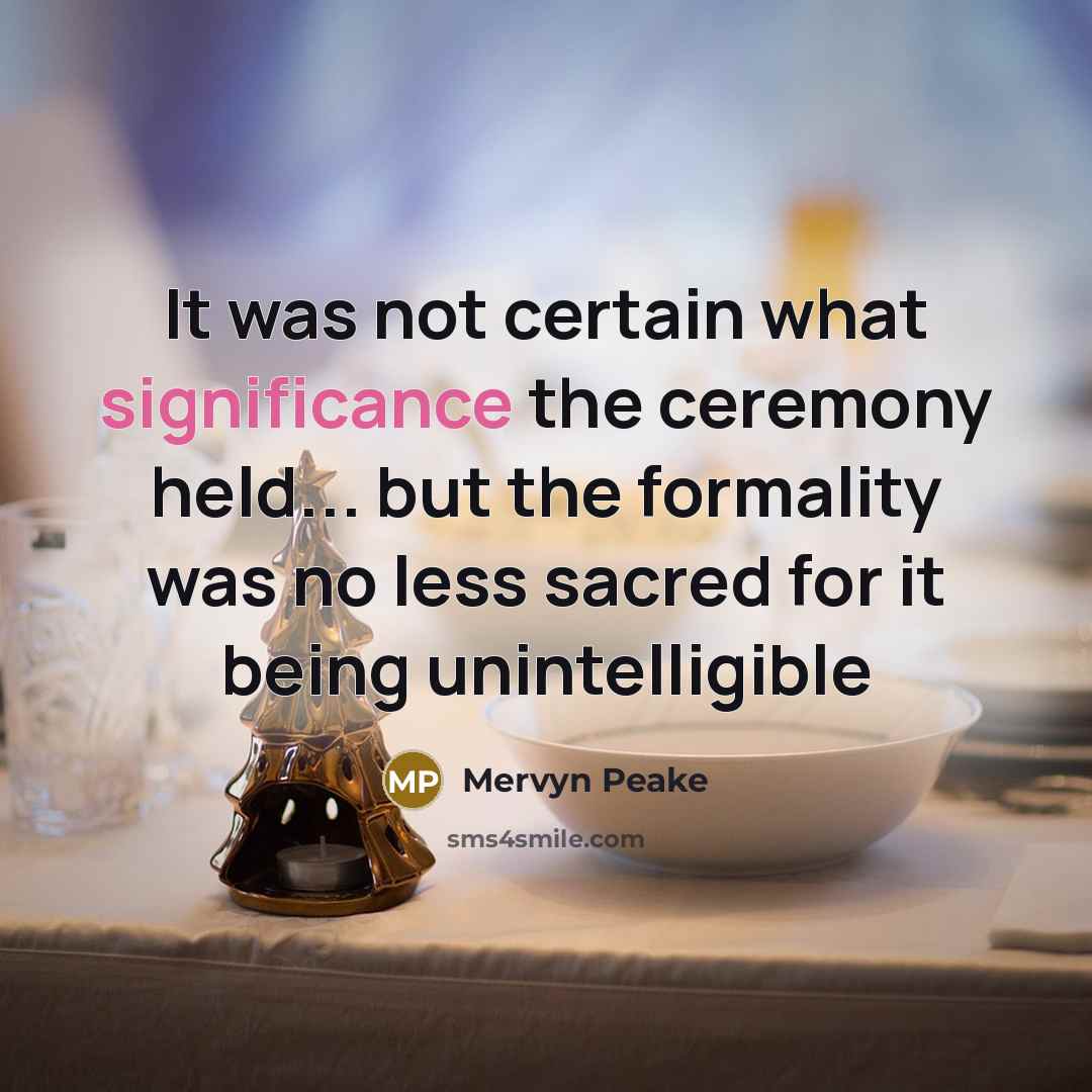 “It was not certain what significance the ceremony held... but…” quote by Mervyn Peake