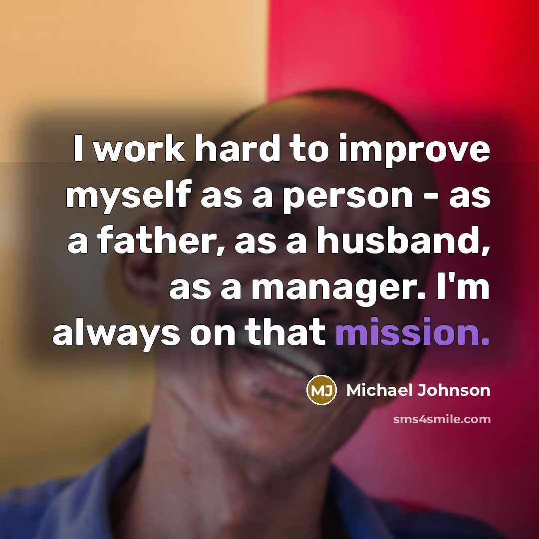 “I work hard to improve myself as a person -…” quote by Michael Johnson